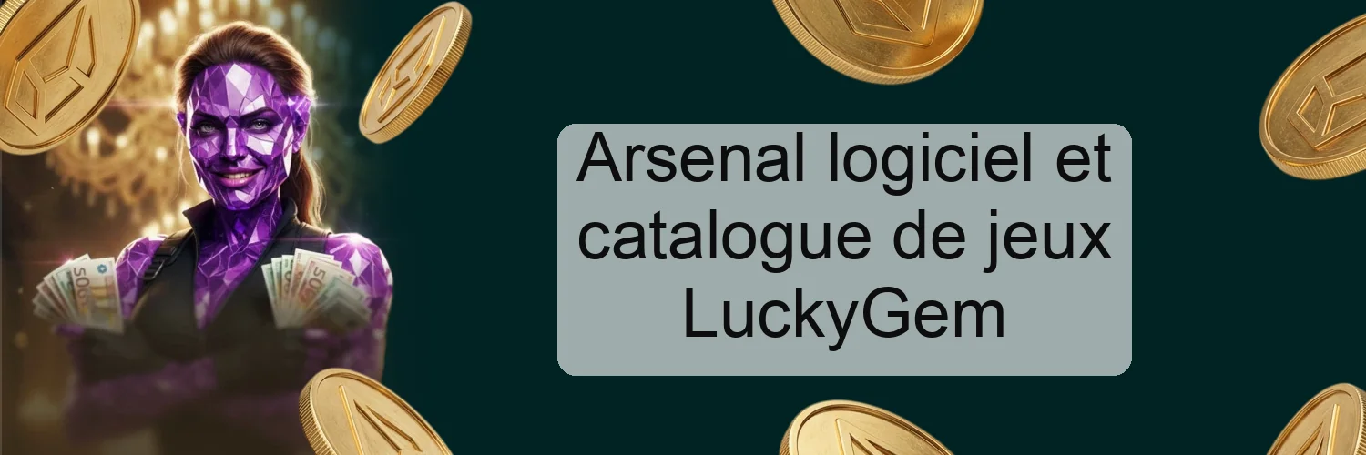 Arsenal logiciel et catalogue de jeux LuckyGem